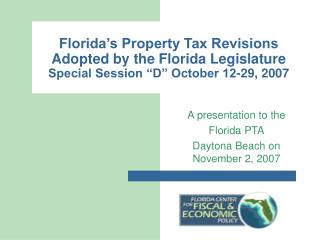 Florida’s Property Tax Revisions Adopted by the Florida Legislature Special Session “D” October 12-29, 2007