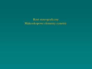 Rzut stereograficzny Makroskopowe elementy symetrii