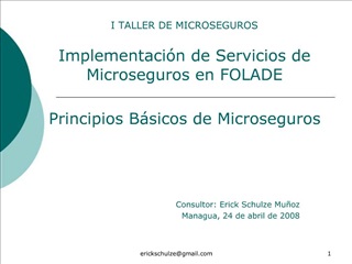 I TALLER DE MICROSEGUROS Implementaci n de Servicios de Microseguros en FOLADE Principios B sicos de Microseguros
