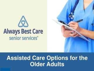 Assisted Care Options for the Older Adults