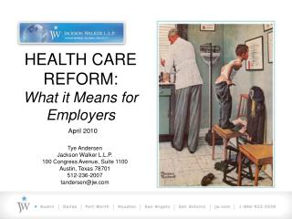 HEALTH CARE REFORM: What it Means for Employers