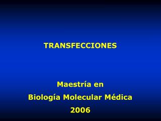 TRANSFECCIONES Maestría en Biología Molecular Médica 2006