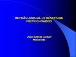 REVIS O JUDICIAL DE BENEF CIOS PREVIDENCI RIOS Jo o Batista Lazzari Ministrante