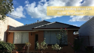 5 Amazing Roofing Ideas Can Do for Your Home