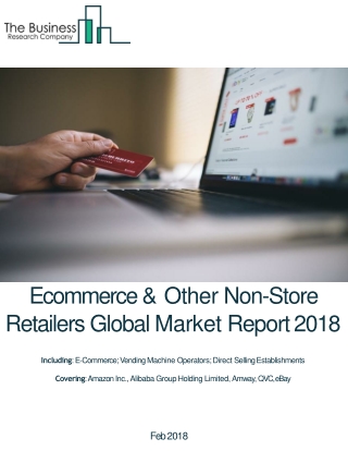 Ecommerce &amp; Other Non-Store Retailers Global Market Report 2018