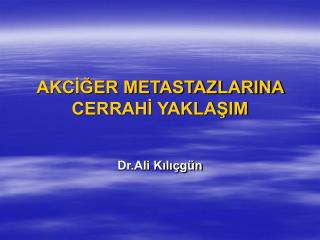 AKCİĞER METASTAZLARINA CERRAHİ YAKLAŞIM