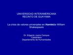 UNIVERSIDAD INTERAMERICANA RECINTO DE GUAYAMA La crisis de valores universales en Hamlet de William Shakespeare