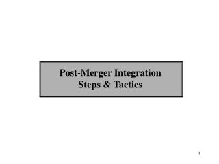 Post-Merger Integration Steps &amp; Tactics