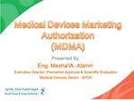 Presented By: Eng. Mesha l A. Alamri Executive Director, Premarket Approval Scientific Evaluation Medical Devices Sect