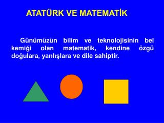 Günümüzün bilim ve teknolojisinin bel kemiği olan matematik, kendine özgü doğulara, yanlışlara ve dile sahiptir.