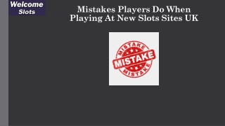Mistakes Players Do When Playing At New Slots Sites UK