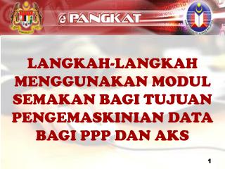 LANGKAH-LANGKAH MENGGUNAKAN MODUL SEMAKAN BAGI TUJUAN PENGEMASKINIAN DATA BAGI PPP DAN AKS