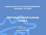 SOSIAALIHUOLLON TIETOSUOJASEMINAARI Kuntatalo 23.9.2010 TIETOSUOJAVASTAAVAN ARKEA