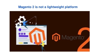 Magento 2 is not a lightweight platform