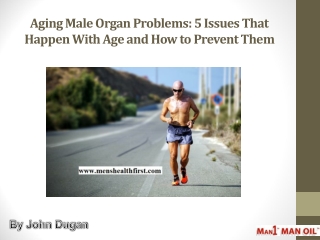 Aging Male Organ Problems: 5 Issues That Happen With Age and How to Prevent Them