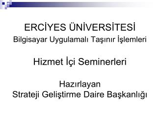 ERCİYES ÜNİVERSİTESİ Bilgisayar Uygulamalı Taşınır İşlemleri Hizmet İçi Seminerleri Hazırlayan Strateji Geliştirme Dair