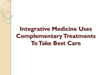 Integrative Medicine Uses Complementary Treatments To Take Best Care