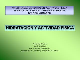 María Isabel Rosón Lic. En Nutrición Dra. de la UBA. Área Nutrición Colaboración: Lic. Perla Farji. Especialista en Depo