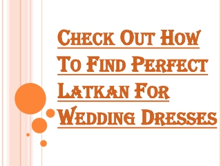 How To Find Perfect Latkan For Wedding Dresses