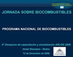 JORNADA SOBRE BIOCOMBUSTIBLES PROGRAMA NACIONAL DE BIOCOMBUSTIBLES
