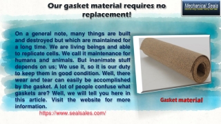 Our gasket material requires no replacement!