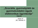 Szoci lis, gyermekj l ti s gyermekv delmi gyek elektronikus gyint zoje k pz s