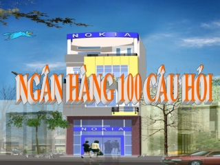 NGÂN HÀNG 100 CÂU HỎI