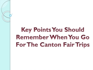 Key Points You Should Remember When You Go For The Canton Fair Trips