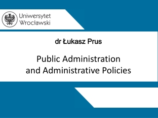 dr Łukasz Prus Public Administration and Administrative Policies