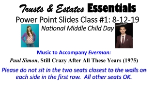 Trusts &amp; Estates Essentials Power Point Slides Class #1: 8-12-19 National Middle Child Day