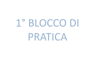 1° BLOCCO DI PRATICA