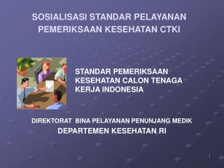 SOSIALISASI STANDAR PELAYANAN PEMERIKSAAN KESEHATAN CTKI