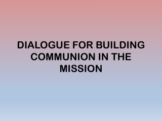 DIALOGUE FOR BUILDING COMMUNION IN THE MISSION
