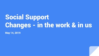 Social Support Changes - in the work &amp; in us