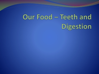 Our Food – Teeth and Digestion