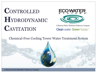 C ONTROLLED H YDRODYNAMIC C AVITATION Chemical-Free Cooling Tower Water Treatment System