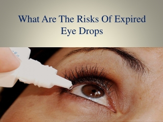 What Are The Risks Of Expired Eye Drops