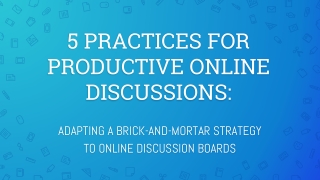 5 PRACTICES FOR PRODUCTIVE ONLINE DISCUSSIONS: