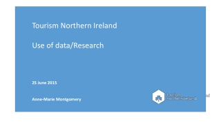 Tourism Northern Ireland Use of data/Research 25 June 2015 Anne-Marie Montgomery