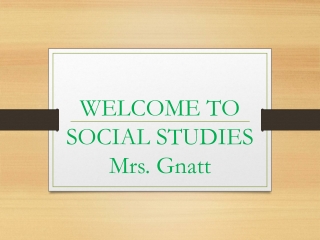 WELCOME TO SOCIAL STUDIES Mrs. Gnatt