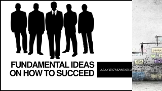 How to Succeed As an Entrepreneur: 5 Fundamental Ideas