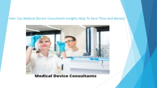 How Can Medical Device Consultants Insights Help to Save Time and Money?