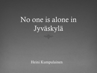 No one is alone in Jyväskylä