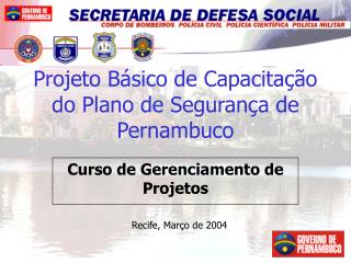 Projeto Básico de Capacitação do Plano de Segurança de Pernambuco