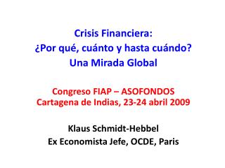 Crisis Financiera: ¿Por qué, cuánto y hasta cuándo? Una Mirada Global Congreso FIAP – ASOFONDOS Cartagena de Indias, 23-