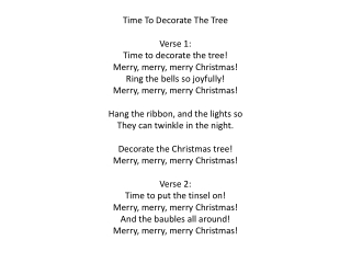 Time To Decorate The Tree Verse 1: Time to decorate the tree! Merry, merry, merry Christmas!