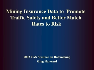 Mining Insurance Data to Promote Traffic Safety and Better Match Rates to Risk