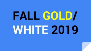 FALL GOLD / WHITE 2019