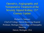 Operative, Angiographic and Nonoperative Treatment of the Severely Injured Kidney: 21st Century Update