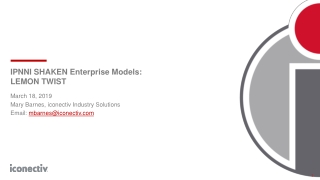 IPNNI SHAKEN Enterprise Models: LEMON TWIST March 18, 2019